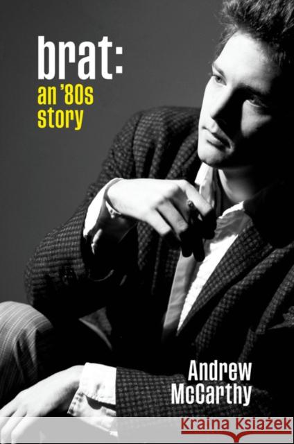 Brat: An '80s Story McCarthy, Andrew 9781538754276 Grand Central Publishing