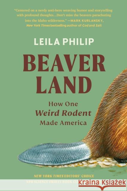 Beaverland: How One Weird Rodent Made America Leila Philip 9781538755204 Little, Brown & Company
