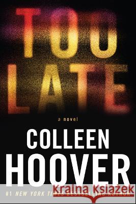 Too Late: Definitive Edition Colleen Hoover 9781538756591 Grand Central Publishing