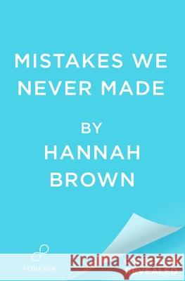 Mistakes We Never Made Hannah Brown 9781538756782 Forever