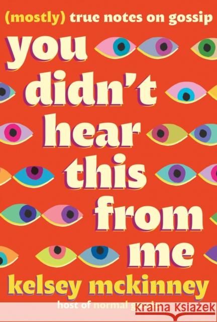 You Didn't Hear This From Me : (Mostly) True Notes on Gossip  9781538757406 Grand Central Publishing