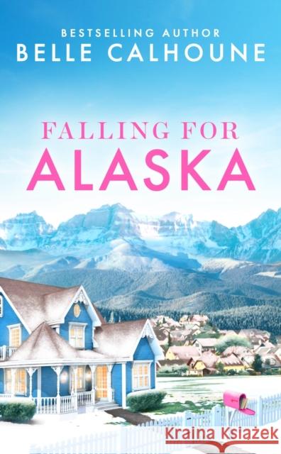 Falling for Alaska Belle Calhoune 9781538758205