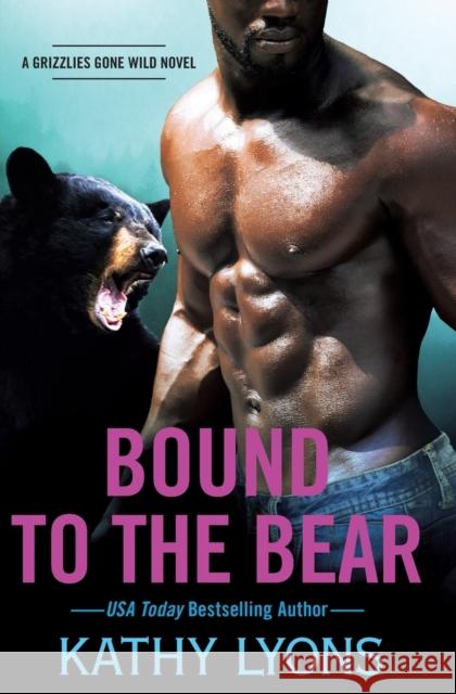 Bound to the Bear Kathy Lyons 9781538762141 Forever Yours