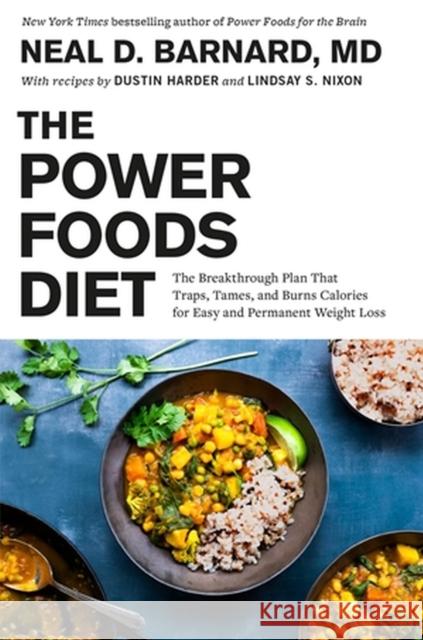 The Power Foods Diet: The Breakthrough Plan That Traps, Tames, and Burns Calories for Easy and Permanent Weight Loss Neal Barnard Dustin Harder Lindsay S. Nixon 9781538764954 Balance