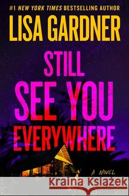 Still See You Everywhere Lisa Gardner 9781538765081 Grand Central Publishing