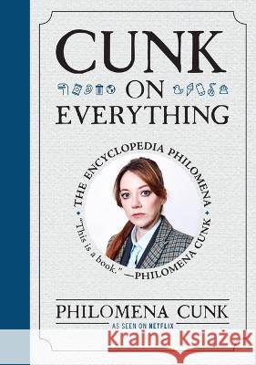 Cunk on Everything: The Encyclopedia Philomena Philomena Cunk 9781538766767