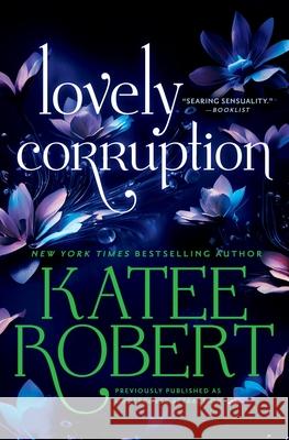 Lovely Corruption (Previously Published as Undercover Attraction) Katee Robert 9781538766859 Forever