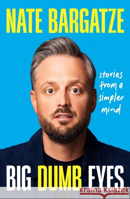Big Dumb Eyes: Stories from a Simpler Mind Nate Bargatze 9781538768464 Grand Central Publishing