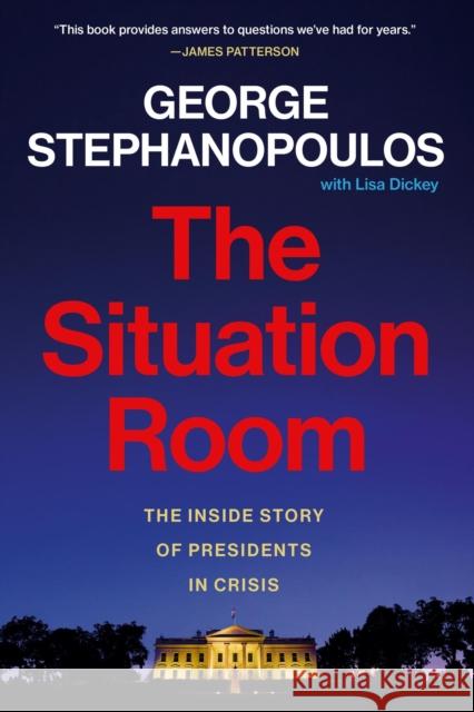 The Situation Room: The Inside Story of Presidents in Crisis Lisa Dickey 9781538770184