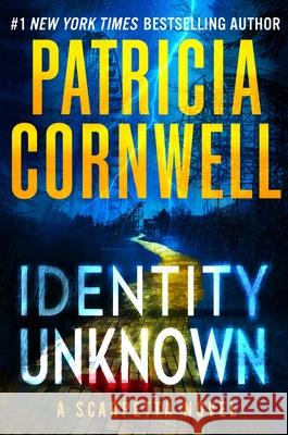 Identity Unknown Patricia Cornwell 9781538770382