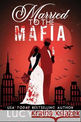 Married to the Mafia Lucy Smoke 9781538774977 Forever