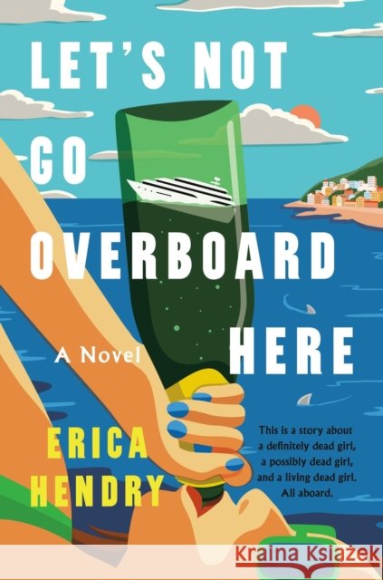 Let's Not Go Overboard Here: A Novel Erica Hendry 9781538776070