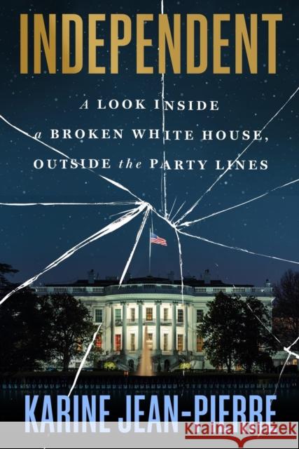 Independent: A Look Inside the White House, Outside the Party Lines Karine Jean-Pierre 9781538777084 Legacy Lit