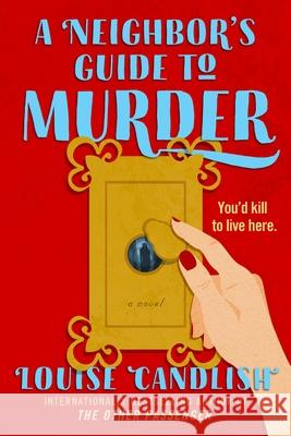 A Neighbor's Guide to Murder Louise Candlish 9781538778111 Grand Central Publishing