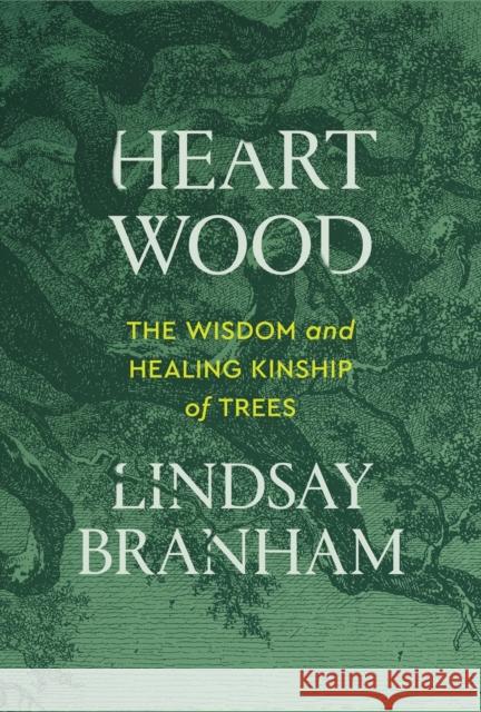 Heartwood: The Wisdom and Healing Kinship of Trees Lindsay Branham 9781538778562 Balance