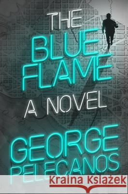 The Blue Flame George P. Pelecanos 9781538779101 Cardinal