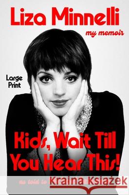 Kids, Wait Till You Hear This! Liza Minnelli 9781538779187 Grand Central Publishing