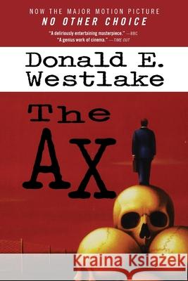 No Other Choice: Previously published as The Ax Donald E. Westlake 9781538784822 Grand Central Publishing