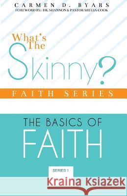 What's The Skinny Faith Series: The Basics of Walking By Faith Byars, Carmen D. 9781539000457