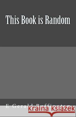 This Book is Random Buffington Med, E. Gerald 9781539000921 Createspace Independent Publishing Platform