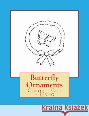 Butterfly Ornaments: Color - Cut - Hang Gail Forsyth 9781539001362