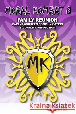 MORAL KOMBAT 8 Family Reunion: Parent and Teen Communication & Conflict Resoluti Dunn, Debbie 9781539001805