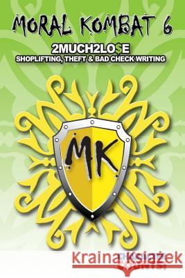 Moral Kombat 6: Theft, Shoplifting, & Bad Check Writing Carrie D. Marchant Debbie Dunn 9781539002178 Createspace Independent Publishing Platform