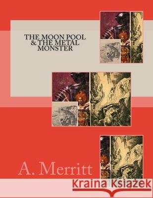 The Moon Pool & The Metal Monster A. Merritt 9781539002291 Createspace Independent Publishing Platform