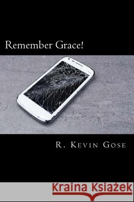 Remember Grace! R. Kevin Gose 9781539002345 Createspace Independent Publishing Platform