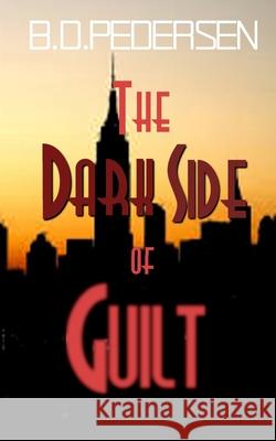 The Dark Side of Guilt B. D. Pedersen 9781539002765 Createspace Independent Publishing Platform
