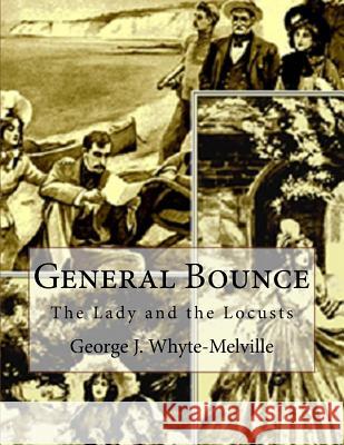 General Bounce: or The Lady and the Locusts George J. Whyte-Melville 9781539002888 Createspace Independent Publishing Platform