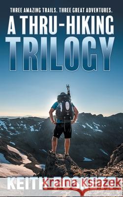 A Thru-Hiking Trilogy: A Collection of Three Books MR Keith Foskett 9781539004462