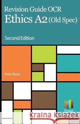 Revision Guide OCR Ethics A2: (old Spec) Peter Baron 9781539005346