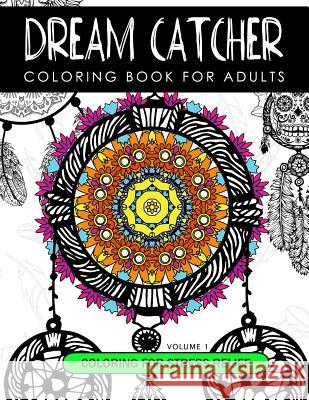 Dream Catcher Coloring Book Volume 1: Stress Relief Coloring book A beautiful and inspiring colouring book for all ages Dream Cather Team 9781539005476 Createspace Independent Publishing Platform