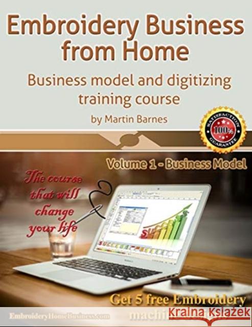 Embroidery Business from Home: Business Model and Digitizing Training Course Martin Barnes 9781539005643 Createspace Independent Publishing Platform