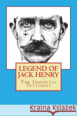 Legend of Jack Henry - The Immortal Tattooist MR S. W. Laro 9781539006688 Createspace Independent Publishing Platform