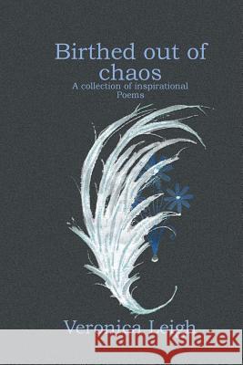 Birthed out of chaos: Collection of inspirational poems Anderson, Veronica Leigh 9781539007418