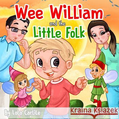 Wee William and the Little Folk Lola Carlil Abira Das 9781539007654 Createspace Independent Publishing Platform