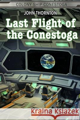 Last Flight of the Conestoga John Thornton 9781539008170