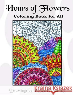 Hours of Flowers: Flowery Coloring Book For All Garvey, Kimberly 9781539008255 Createspace Independent Publishing Platform