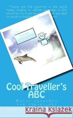 Cool Traveller's ABC: Basic keywords for travellers Machuca a., Jean R. 9781539008408 Createspace Independent Publishing Platform