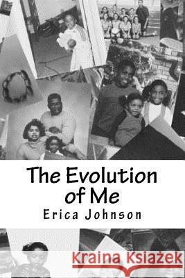 The Evolution of Me: The Journey of Life Erica Johnson 9781539009573