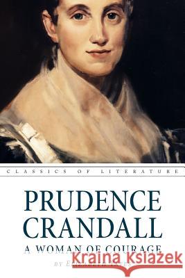 Prudence Crandall a Woman of Courage Elizabeth Yates Nora Spicer Unwin 9781539009689