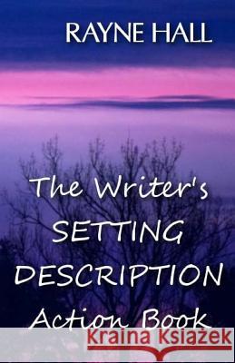 The Writer's Setting Descriptions Action Book Rayne Hall 9781539010234
