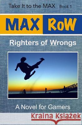 MAX RoW: Righters of Wrongs: A Novel for Gamers Smyth, Lee 9781539010531 Createspace Independent Publishing Platform