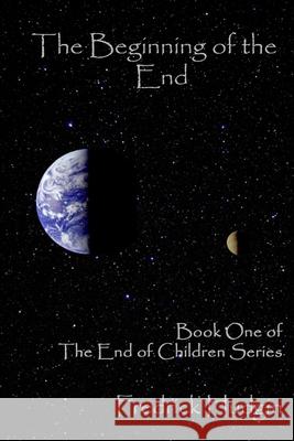 The Beginning of the End: Book One of The End of Children Fredrick Hudgin 9781539010920