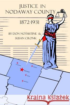 Justice In Nodaway County: 1872 to 1931 Nothstine, Don 9781539011569 Createspace Independent Publishing Platform