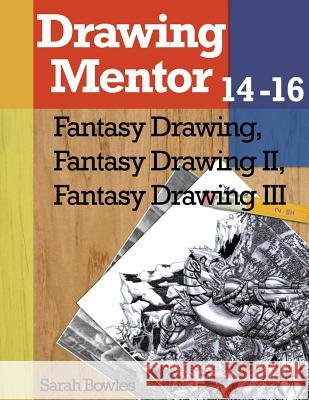 Drawing Mentor 14-16 Sarah Bowles 9781539011576 Createspace Independent Publishing Platform