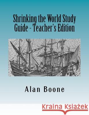 Shrinking the World Study Guide - Teacher's Edition Alan Boone 9781539011798 Createspace Independent Publishing Platform