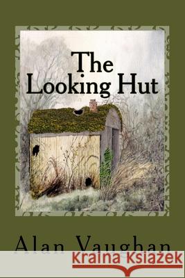 The Looking Hut Alan Vaughan 9781539012207 Createspace Independent Publishing Platform